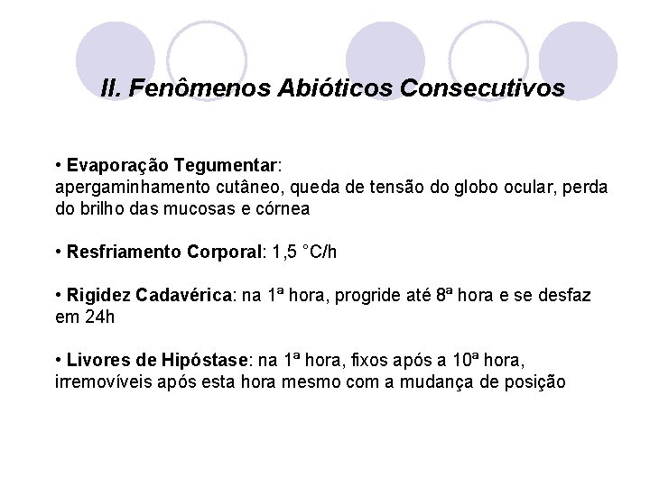 II. Fenômenos Abióticos Consecutivos • Evaporação Tegumentar: apergaminhamento cutâneo, queda de tensão do globo