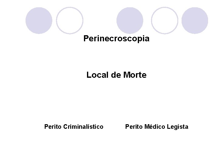 Perinecroscopia Local de Morte Perito Criminalístico Perito Médico Legista 