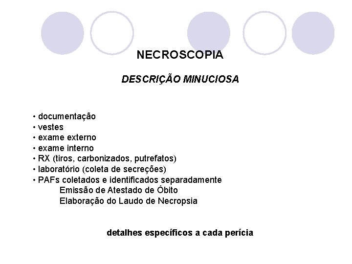 NECROSCOPIA DESCRIÇÃO MINUCIOSA • documentação • vestes • exame externo • exame interno •