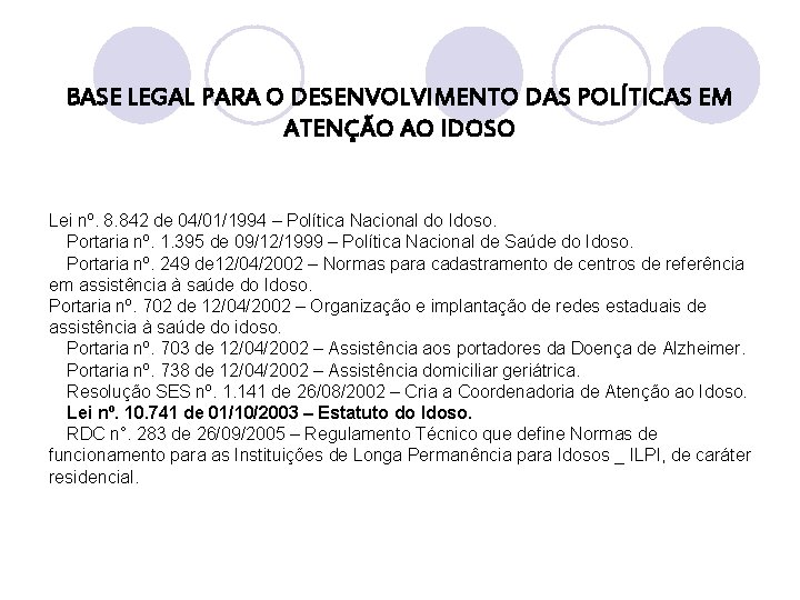 BASE LEGAL PARA O DESENVOLVIMENTO DAS POLÍTICAS EM ATENÇÃO AO IDOSO Lei nº. 8.
