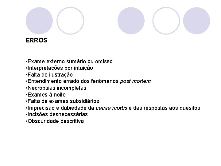 ERROS • Exame externo sumário ou omisso • Interpretações por intuição • Falta de