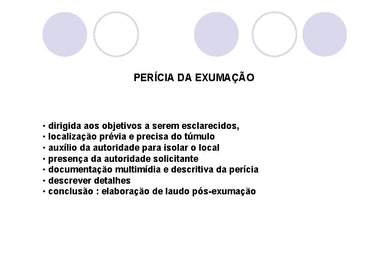 PERÍCIA DA EXUMAÇÃO • dirigida aos objetivos a serem esclarecidos, • localização prévia e