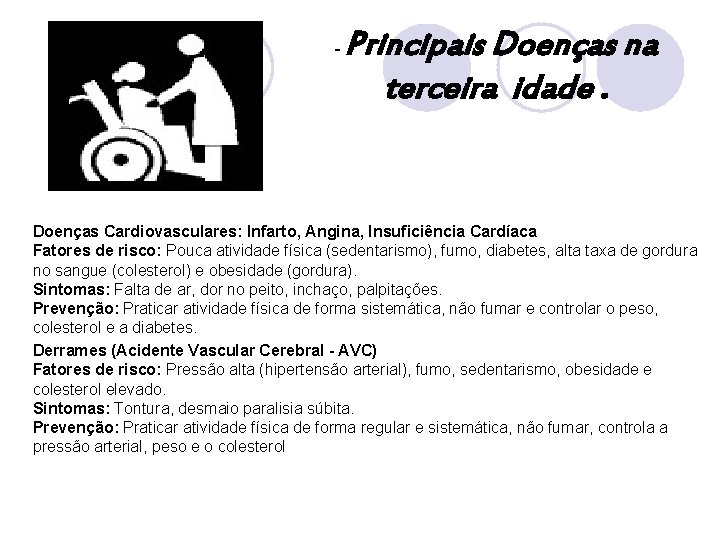 - Principais Doenças na terceira idade. Doenças Cardiovasculares: Infarto, Angina, Insuficiência Cardíaca Fatores de