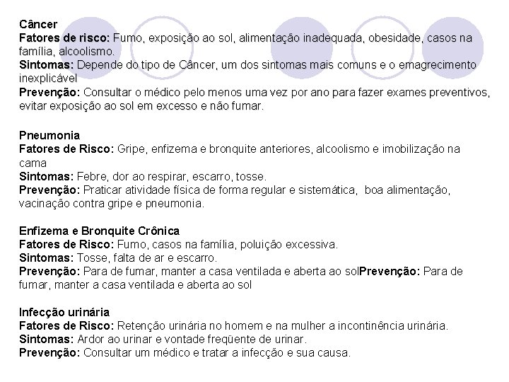 Câncer Fatores de risco: Fumo, exposição ao sol, alimentação inadequada, obesidade, casos na família,