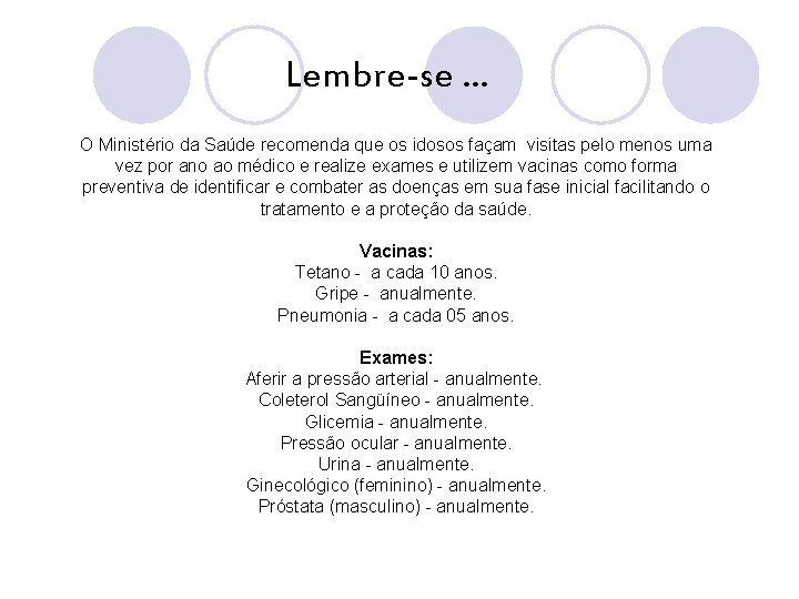 Lembre-se. . . O Ministério da Saúde recomenda que os idosos façam visitas pelo