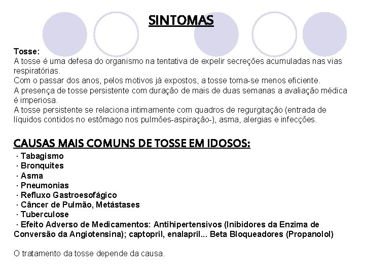 SINTOMAS Tosse: A tosse é uma defesa do organismo na tentativa de expelir secreções