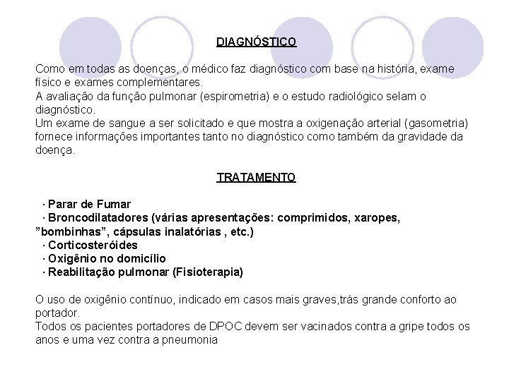 DIAGNÓSTICO Como em todas as doenças, o médico faz diagnóstico com base na história,