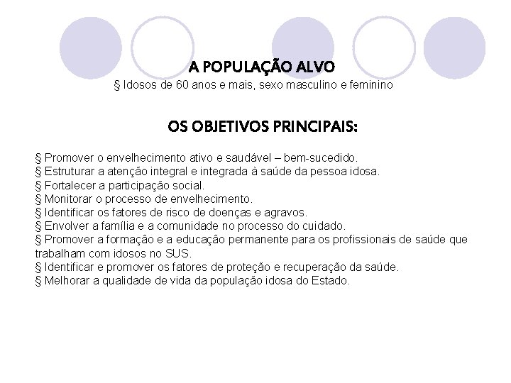 A POPULAÇÃO ALVO § Idosos de 60 anos e mais, sexo masculino e feminino