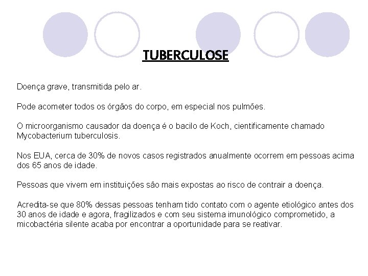 TUBERCULOSE Doença grave, transmitida pelo ar. Pode acometer todos os órgãos do corpo, em