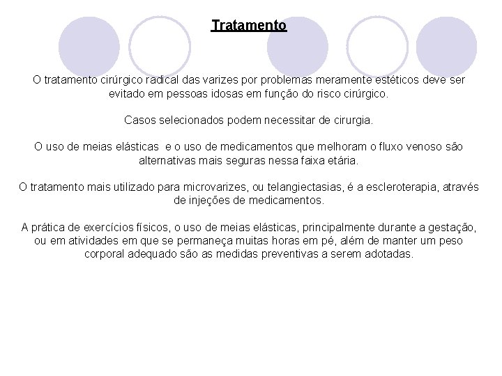 Tratamento O tratamento cirúrgico radical das varizes por problemas meramente estéticos deve ser evitado