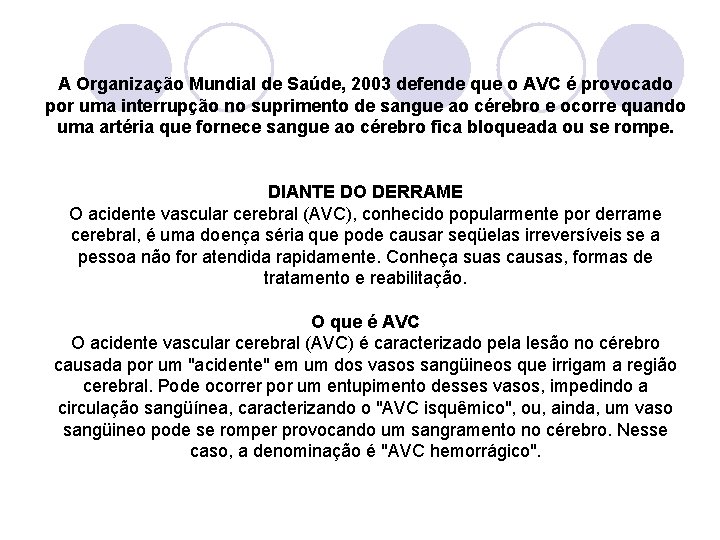 A Organização Mundial de Saúde, 2003 defende que o AVC é provocado por uma