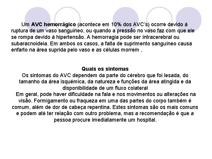  Um AVC hemorrágico (acontece em 10% dos AVC’s) ocorre devido à ruptura de