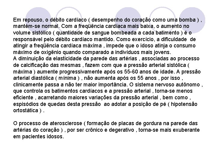 Em repouso, o débito cardíaco ( desempenho do coração como uma bomba ) ,