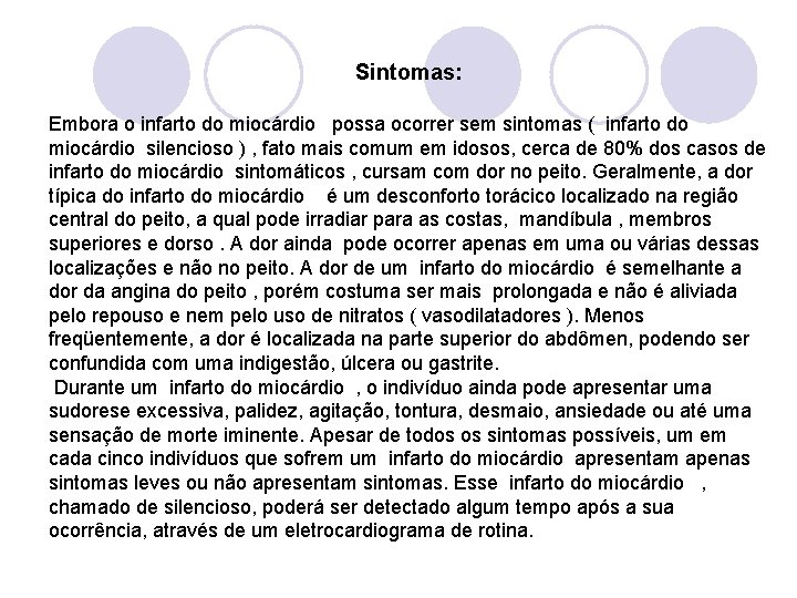  Sintomas: Embora o infarto do miocárdio possa ocorrer sem sintomas ( infarto do