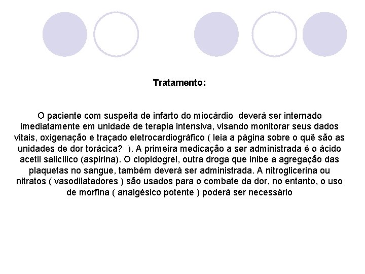 Tratamento: O paciente com suspeita de infarto do miocárdio deverá ser internado imediatamente em