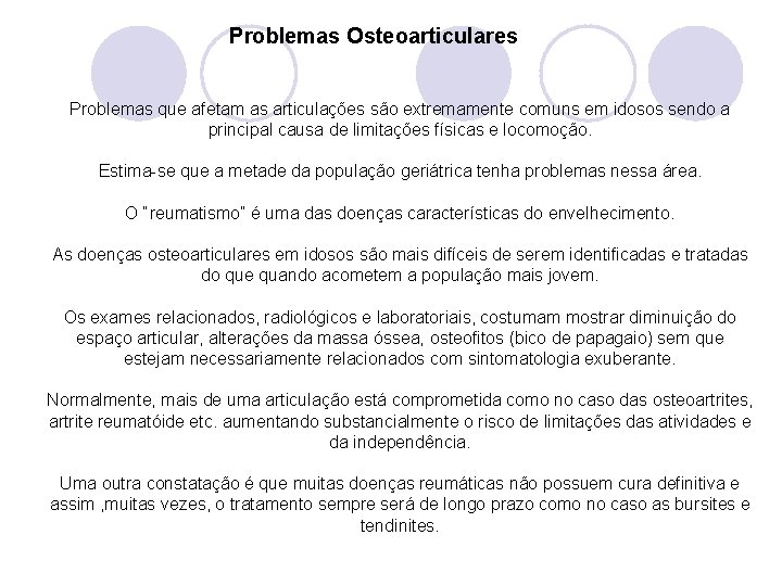  Problemas Osteoarticulares Problemas que afetam as articulações são extremamente comuns em idosos sendo