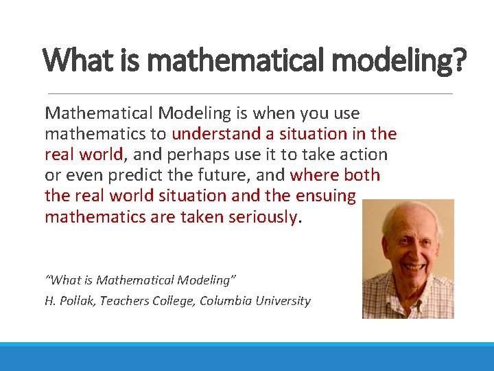 What is mathematical modeling? Mathematical Modeling is when you use mathematics to understand a
