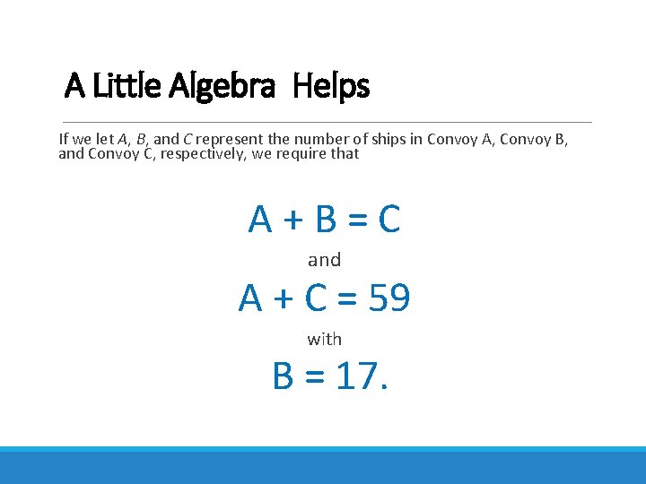 A Little Algebra Helps If we let A, B, and C represent the number