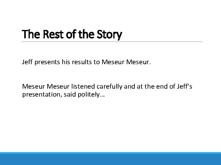 The Rest of the Story Jeff presents his results to Meseur listened carefully and