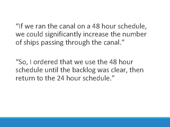 “If we ran the canal on a 48 hour schedule, we could significantly increase
