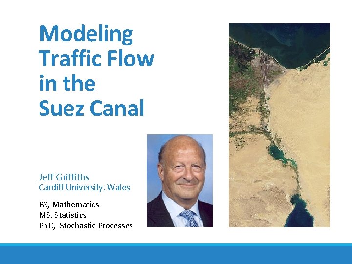 Modeling Traffic Flow in the Suez Canal Jeff Griffiths Cardiff University, Wales BS, Mathematics