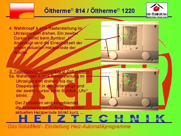 Öltherme® 814 / Öltherme® 1220 4. Wahlknopf A eine Rasterstellung im Uhrzeigersinn drehen. Ein