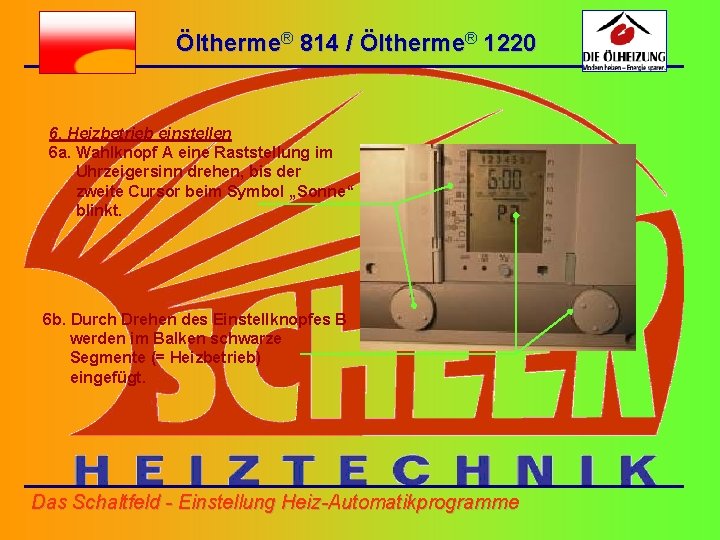 Öltherme® 814 / Öltherme® 1220 6. Heizbetrieb einstellen 6 a. Wahlknopf A eine Raststellung