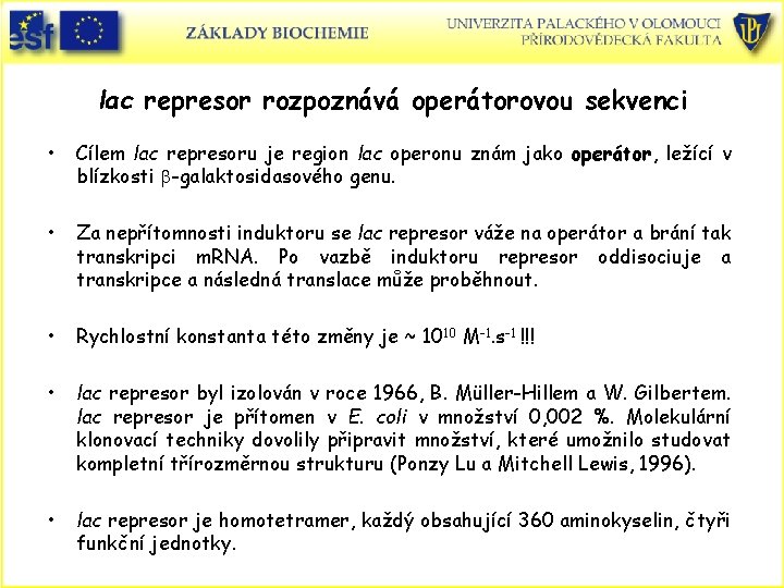 lac represor rozpoznává operátorovou sekvenci • Cílem lac represoru je region lac operonu znám