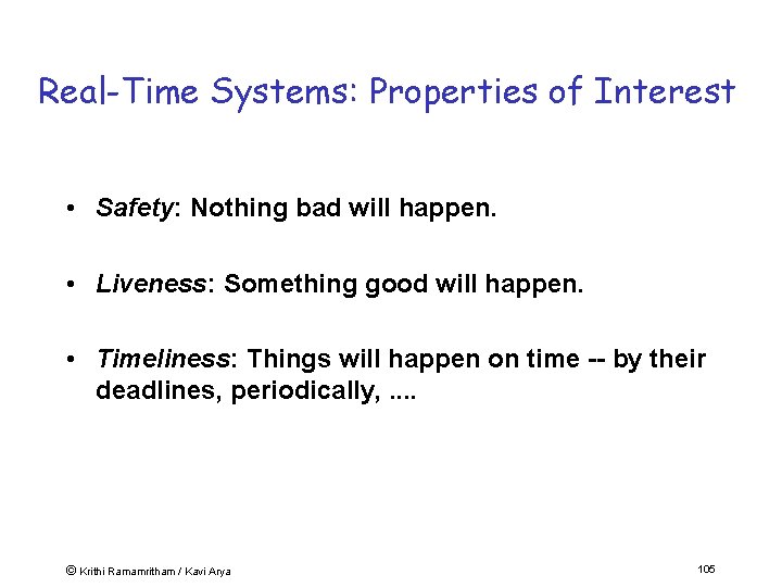 Real-Time Systems: Properties of Interest • Safety: Nothing bad will happen. • Liveness: Something