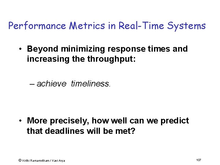 Performance Metrics in Real-Time Systems • Beyond minimizing response times and increasing the throughput:
