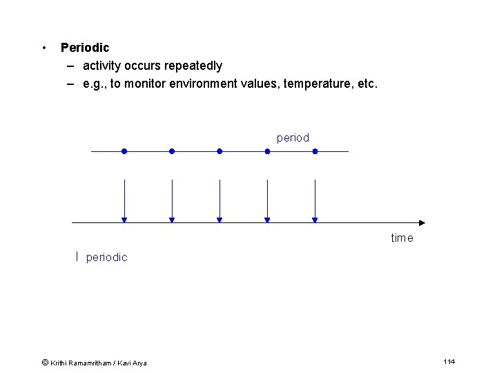  • Periodic – activity occurs repeatedly – e. g. , to monitor environment