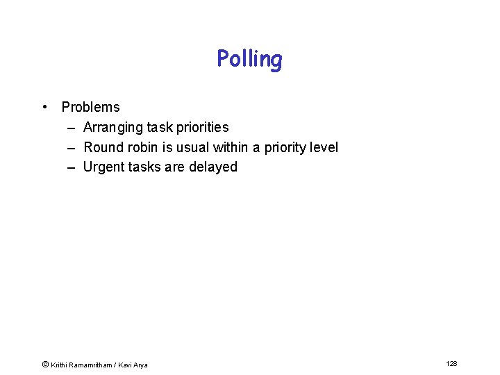 Polling • Problems – Arranging task priorities – Round robin is usual within a