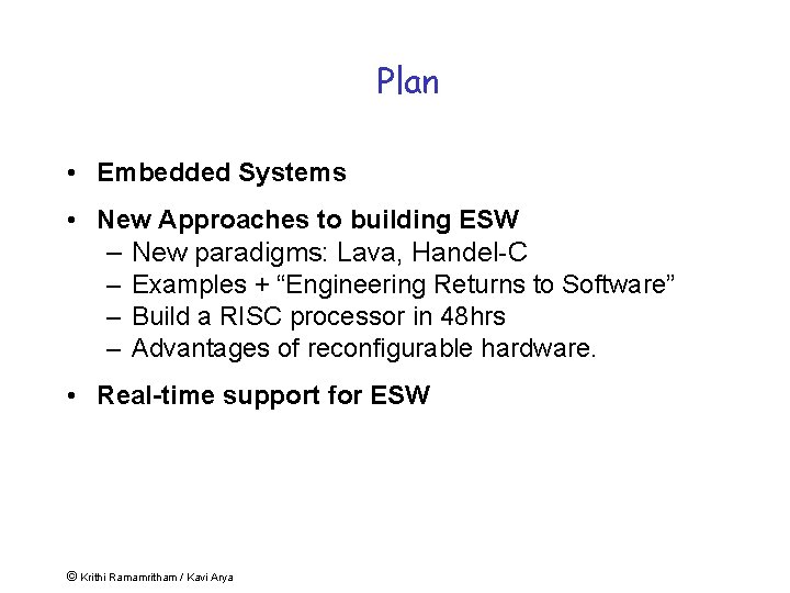 Plan • Embedded Systems • New Approaches to building ESW – New paradigms: Lava,