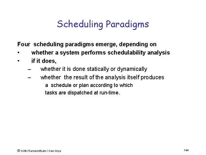 Scheduling Paradigms Four scheduling paradigms emerge, depending on • whether a system performs schedulability