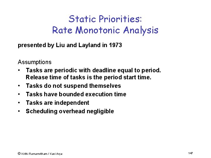 Static Priorities: Rate Monotonic Analysis presented by Liu and Layland in 1973 Assumptions •