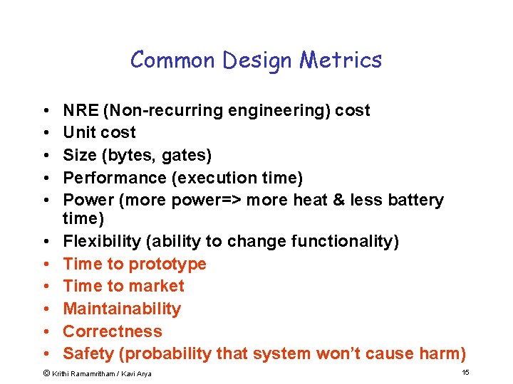 Common Design Metrics • • • NRE (Non-recurring engineering) cost Unit cost Size (bytes,