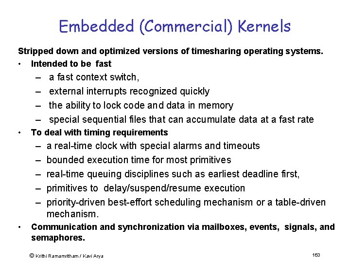 Embedded (Commercial) Kernels Stripped down and optimized versions of timesharing operating systems. • Intended