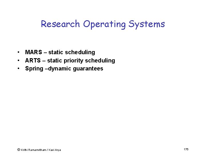 Research Operating Systems • MARS – static scheduling • ARTS – static priority scheduling