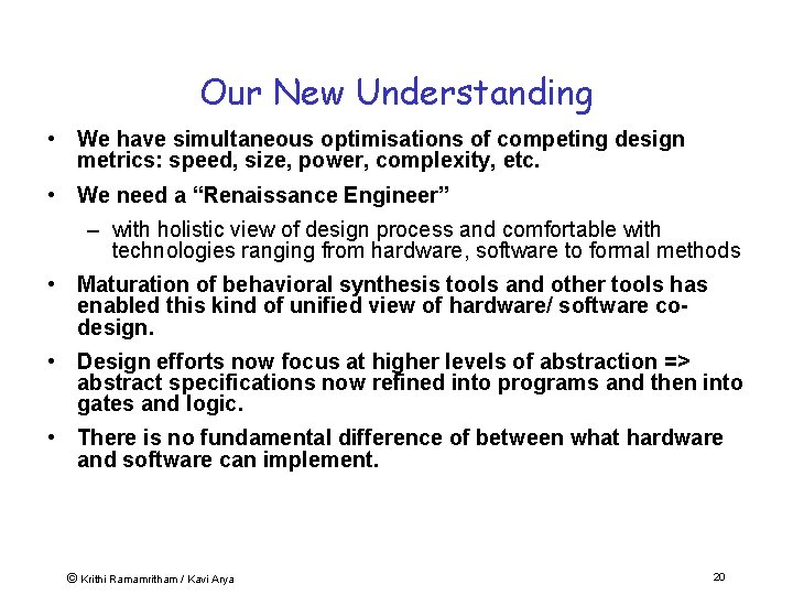 Our New Understanding • We have simultaneous optimisations of competing design metrics: speed, size,