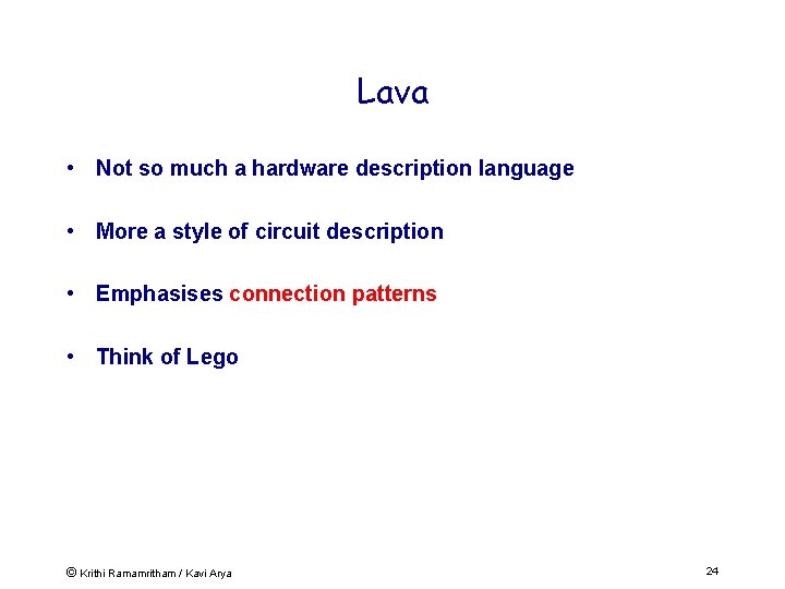 Lava • Not so much a hardware description language • More a style of