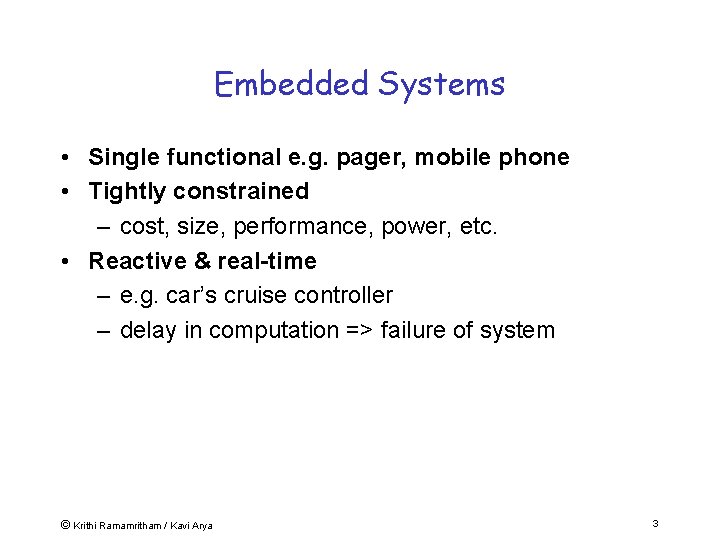 Embedded Systems • Single functional e. g. pager, mobile phone • Tightly constrained –