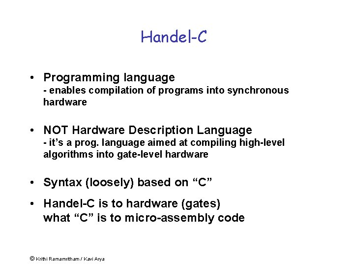 Handel-C • Programming language - enables compilation of programs into synchronous hardware • NOT