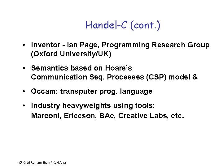 Handel-C (cont. ) • Inventor - Ian Page, Programming Research Group (Oxford University/UK) •