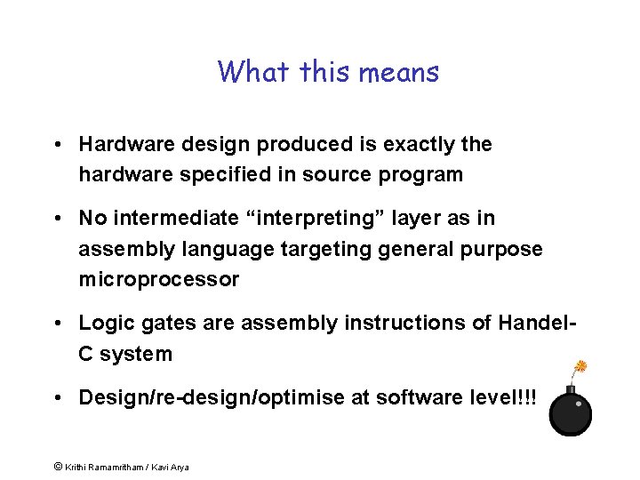 What this means • Hardware design produced is exactly the hardware specified in source