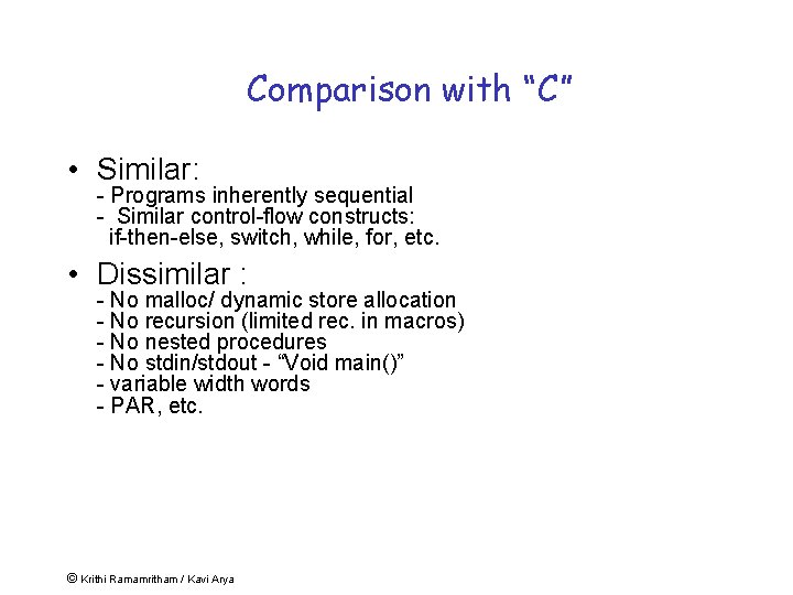 Comparison with “C” • Similar: - Programs inherently sequential - Similar control-flow constructs: if-then-else,