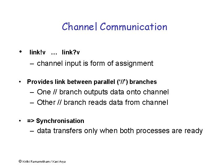 Channel Communication • link!v … link? v – channel input is form of assignment