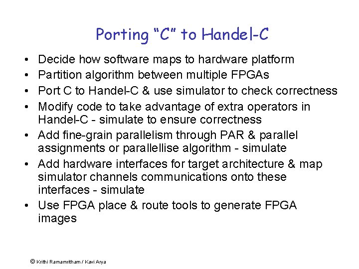 Porting “C” to Handel-C • • Decide how software maps to hardware platform Partition