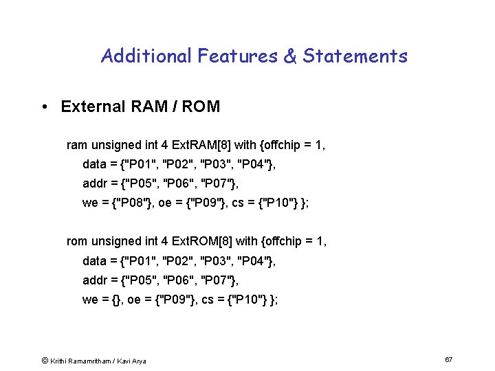 Additional Features & Statements • External RAM / ROM ram unsigned int 4 Ext.