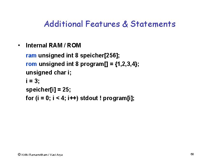Additional Features & Statements • Internal RAM / ROM ram unsigned int 8 speicher[256];