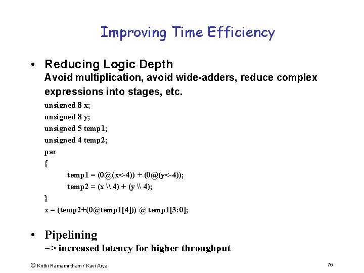 Improving Time Efficiency • Reducing Logic Depth Avoid multiplication, avoid wide-adders, reduce complex expressions